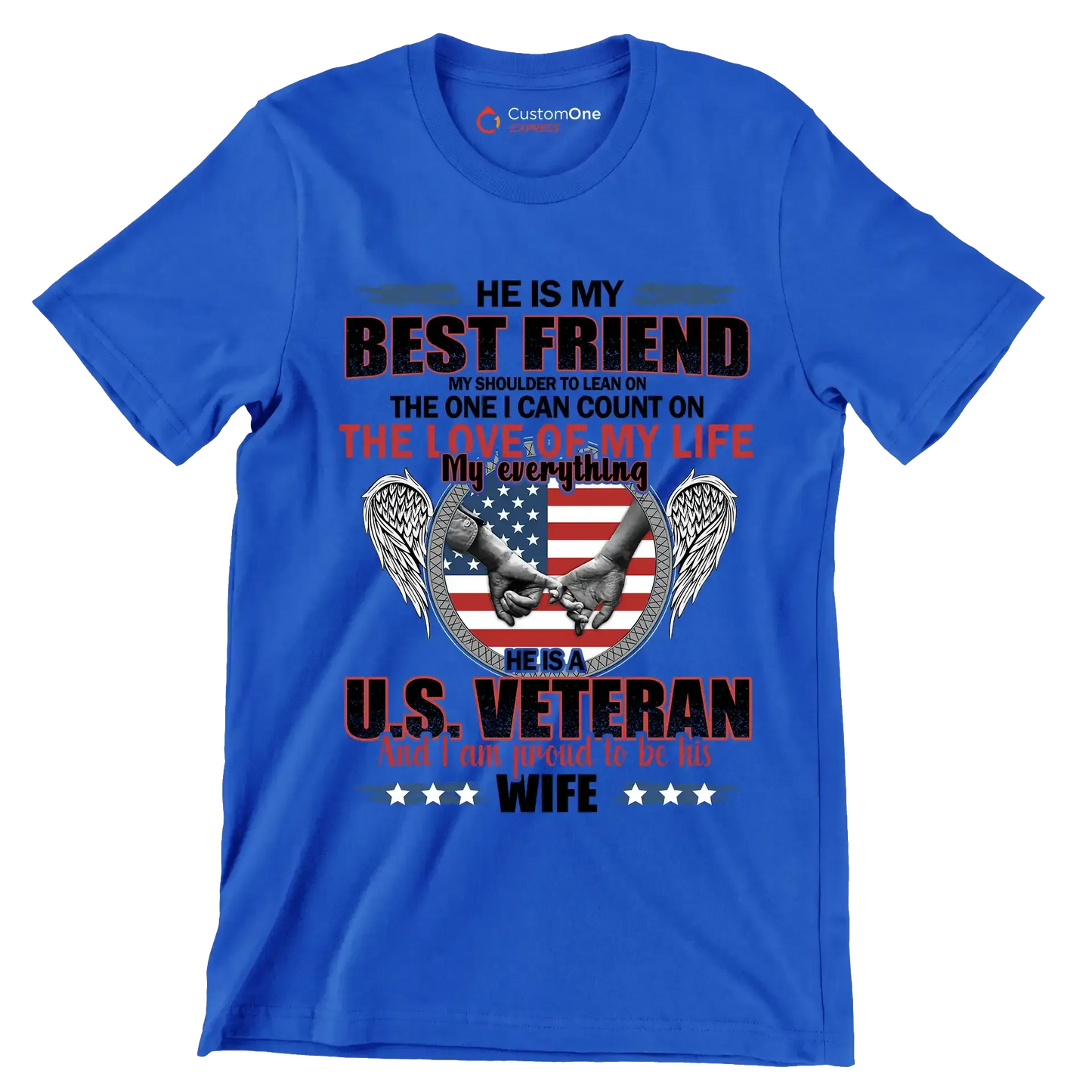 He Is My Best Friend My Shoulder To Lean On The One I Can Count On The Love Of My Life My Everything He Is A U.S. Veteran And I Am Proud To Be His Wife - Veterans Themed T-Shirt-Blue-S-Custom One Express