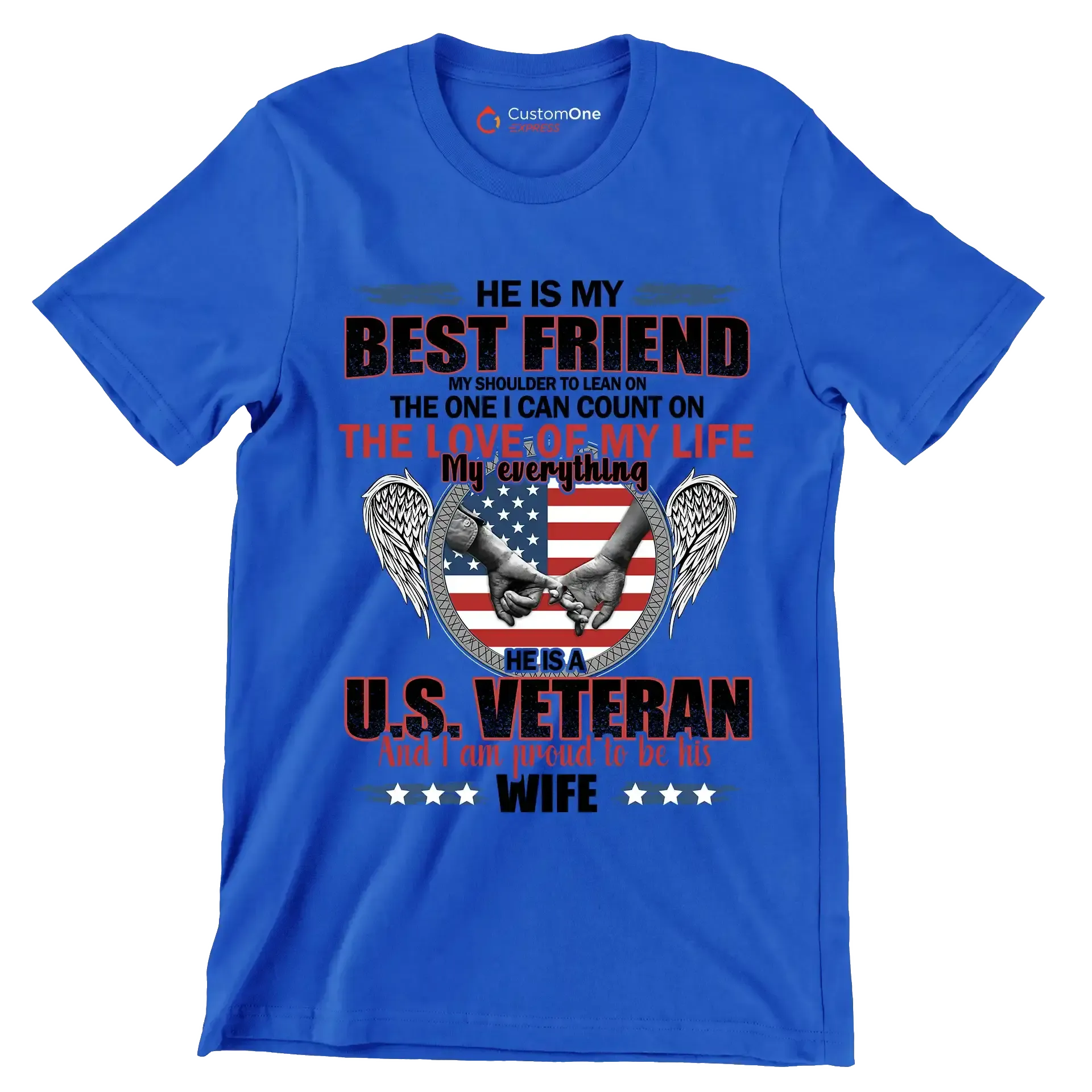 He Is My Best Friend My Shoulder To Lean On The One I Can Count On The Love Of My Life My Everything He Is A U.S. Veteran And I Am Proud To Be His Wife - Veterans Themed T-Shirt-Blue-S-Custom One Express