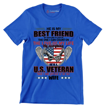He Is My Best Friend My Shoulder To Lean On The One I Can Count On The Love Of My Life My Everything He Is A U.S. Veteran And I Am Proud To Be His Wife - Veterans Themed T-Shirt-Blue-S-Custom One Express
