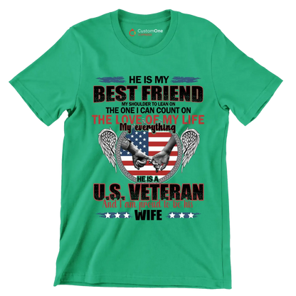 He Is My Best Friend My Shoulder To Lean On The One I Can Count On The Love Of My Life My Everything He Is A U.S. Veteran And I Am Proud To Be His Wife - Veterans Themed T-Shirt-Green-S-Custom One Express