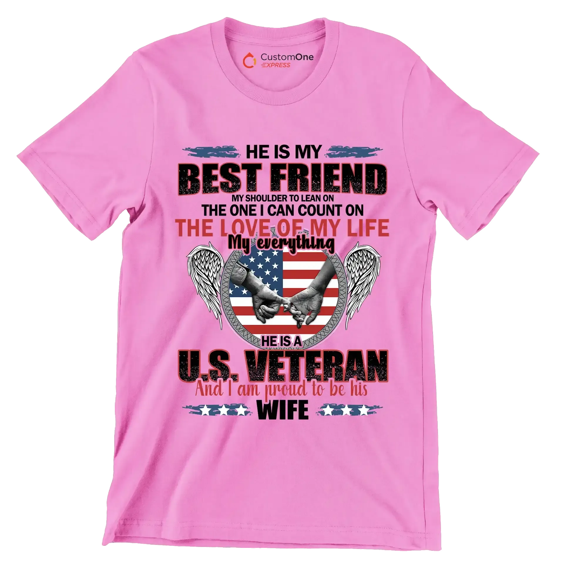 He Is My Best Friend My Shoulder To Lean On The One I Can Count On The Love Of My Life My Everything He Is A U.S. Veteran And I Am Proud To Be His Wife - Veterans Themed T-Shirt-Pink-S-Custom One Express
