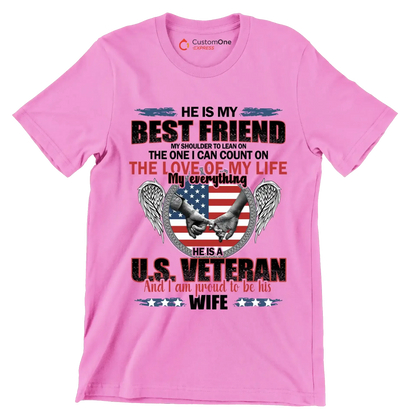 He Is My Best Friend My Shoulder To Lean On The One I Can Count On The Love Of My Life My Everything He Is A U.S. Veteran And I Am Proud To Be His Wife - Veterans Themed T-Shirt-Pink-S-Custom One Express