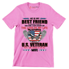 He Is My Best Friend My Shoulder To Lean On The One I Can Count On The Love Of My Life My Everything He Is A U.S. Veteran And I Am Proud To Be His Wife - Veterans Themed T-Shirt-Pink-S-Custom One Express