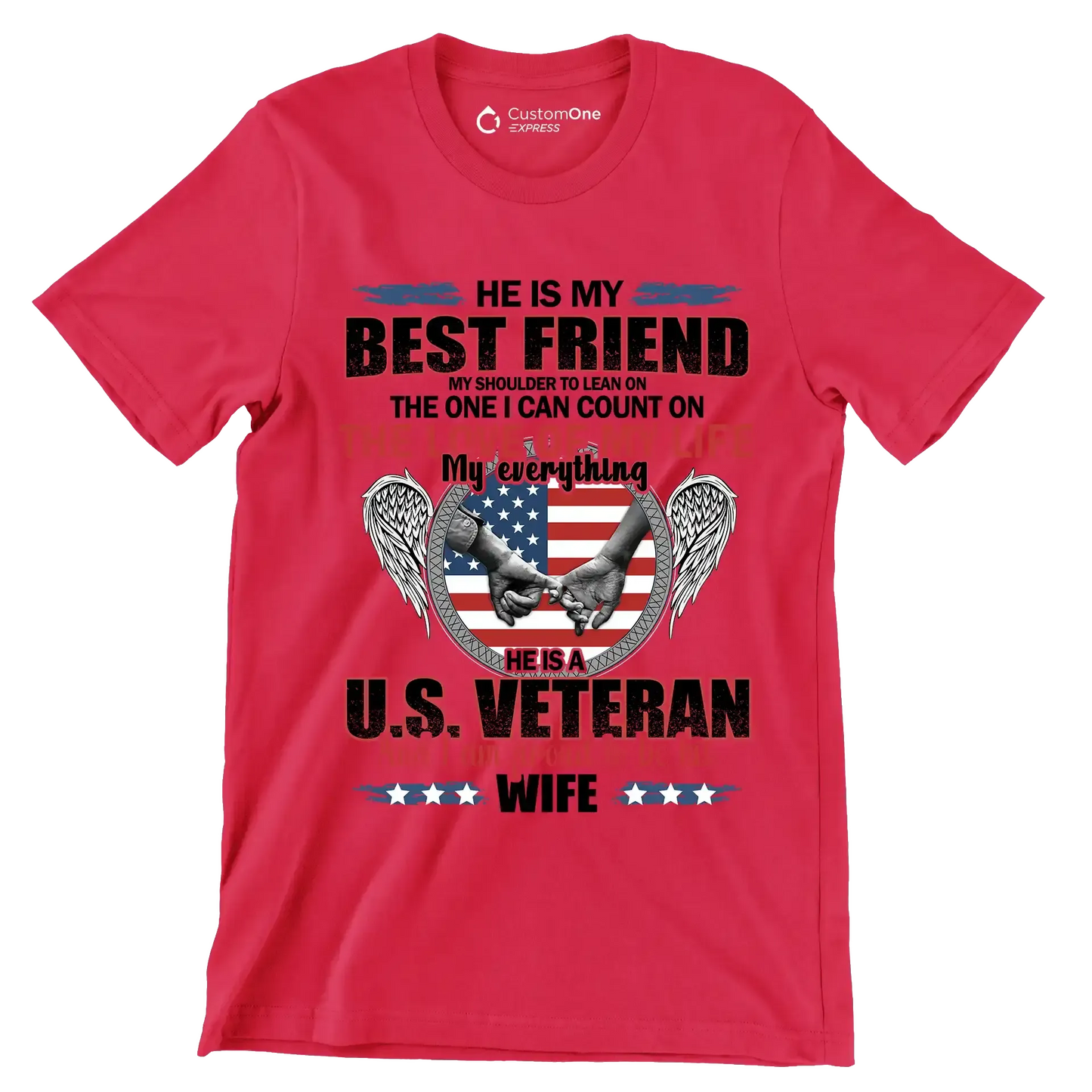 He Is My Best Friend My Shoulder To Lean On The One I Can Count On The Love Of My Life My Everything He Is A U.S. Veteran And I Am Proud To Be His Wife - Veterans Themed T-Shirt-Red-S-Custom One Express