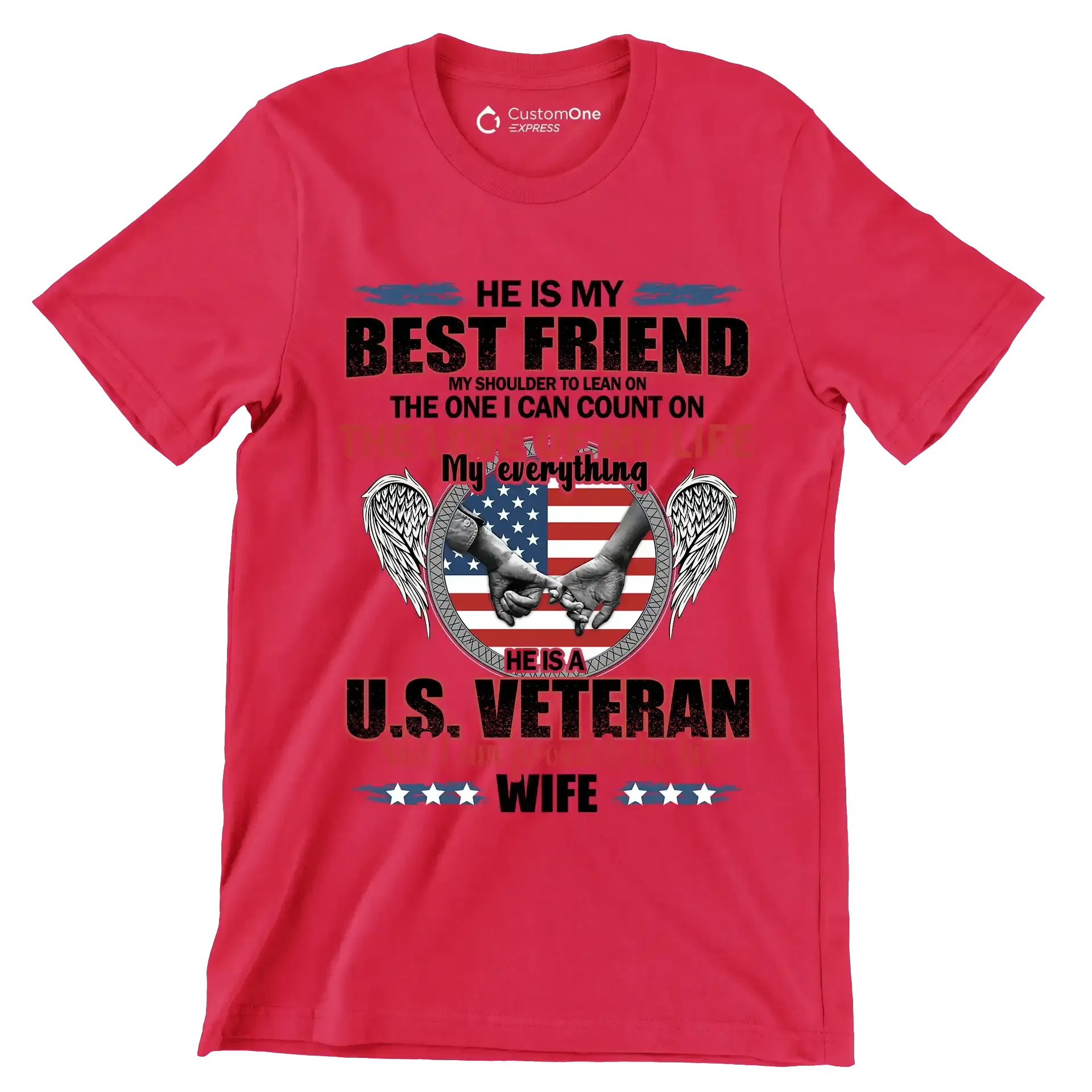He Is My Best Friend My Shoulder To Lean On The One I Can Count On The Love Of My Life My Everything He Is A U.S. Veteran And I Am Proud To Be His Wife - Veterans Themed T-Shirt-Red-S-Custom One Express