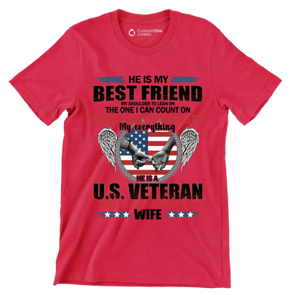 He Is My Best Friend My Shoulder To Lean On The One I Can Count On The Love Of My Life My Everything He Is A U.S. Veteran And I Am Proud To Be His Wife - Veterans Themed T-Shirt-Red-S-Custom One Express