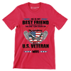 He Is My Best Friend My Shoulder To Lean On The One I Can Count On The Love Of My Life My Everything He Is A U.S. Veteran And I Am Proud To Be His Wife - Veterans Themed T-Shirt-Red-S-Custom One Express