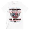 He Is My Best Friend My Shoulder To Lean On The One I Can Count On The Love Of My Life My Everything He Is A U.S. Veteran And I Am Proud To Be His Wife - Veterans Themed T-Shirt-White-S-Custom One Express
