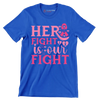 Her fight is our fight - Breast Cancer Awareness T-Shirt