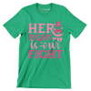 Her fight is our fight - Breast Cancer Awareness T-Shirt