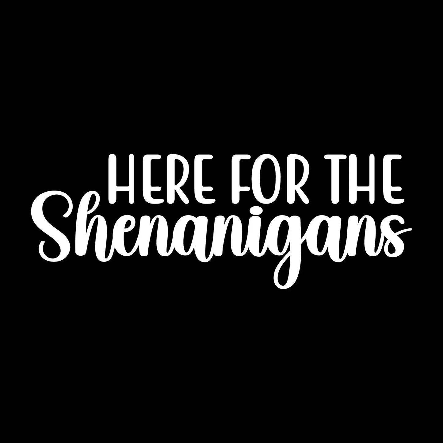 Here for the shenanigans - St. Patrick's Day T-Shirt-Black-S-Custom One Express