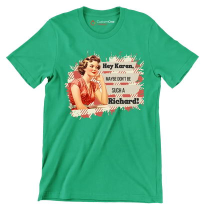 Hey Karen, maybe don't be such a Richard! - Retro Themed T-Shirt-Green-S-Custom One Express