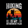 Hiking is my retirement plan - Retirement Themed T-Shirt-Black-S-Custom One Express