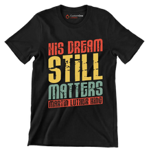 His dream still matters Martin Luther King - Martin Luther King T-Shirt-Black-S-Custom One Express