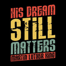 His dream still matters Martin Luther King - Martin Luther King T-Shirt-Black-S-Custom One Express
