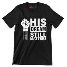 His dream still matters - Martin Luther King T-Shirt-Black-S-Custom One Express