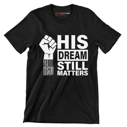 His dream still matters - Martin Luther King T-Shirt-Black-S-Custom One Express