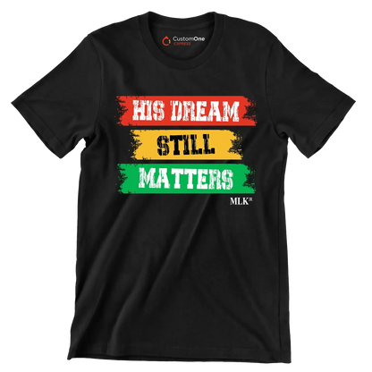 His dream still matters - Martin Luther King T-Shirt-Black-S-Custom One Express