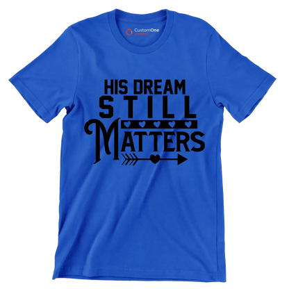 His dream still matters - Martin Luther King T-Shirt-Blue-S-Custom One Express