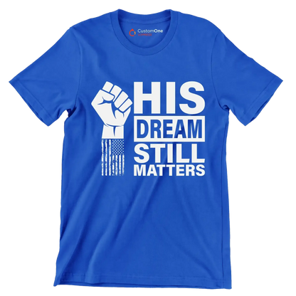 His dream still matters - Martin Luther King T-Shirt-Blue-S-Custom One Express