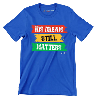 His dream still matters - Martin Luther King T-Shirt-Blue-S-Custom One Express