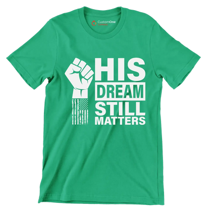 His dream still matters - Martin Luther King T-Shirt-Green-S-Custom One Express