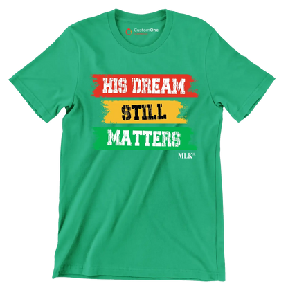 His dream still matters - Martin Luther King T-Shirt-Green-S-Custom One Express