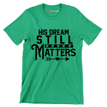 His dream still matters - Martin Luther King T-Shirt-Green-S-Custom One Express