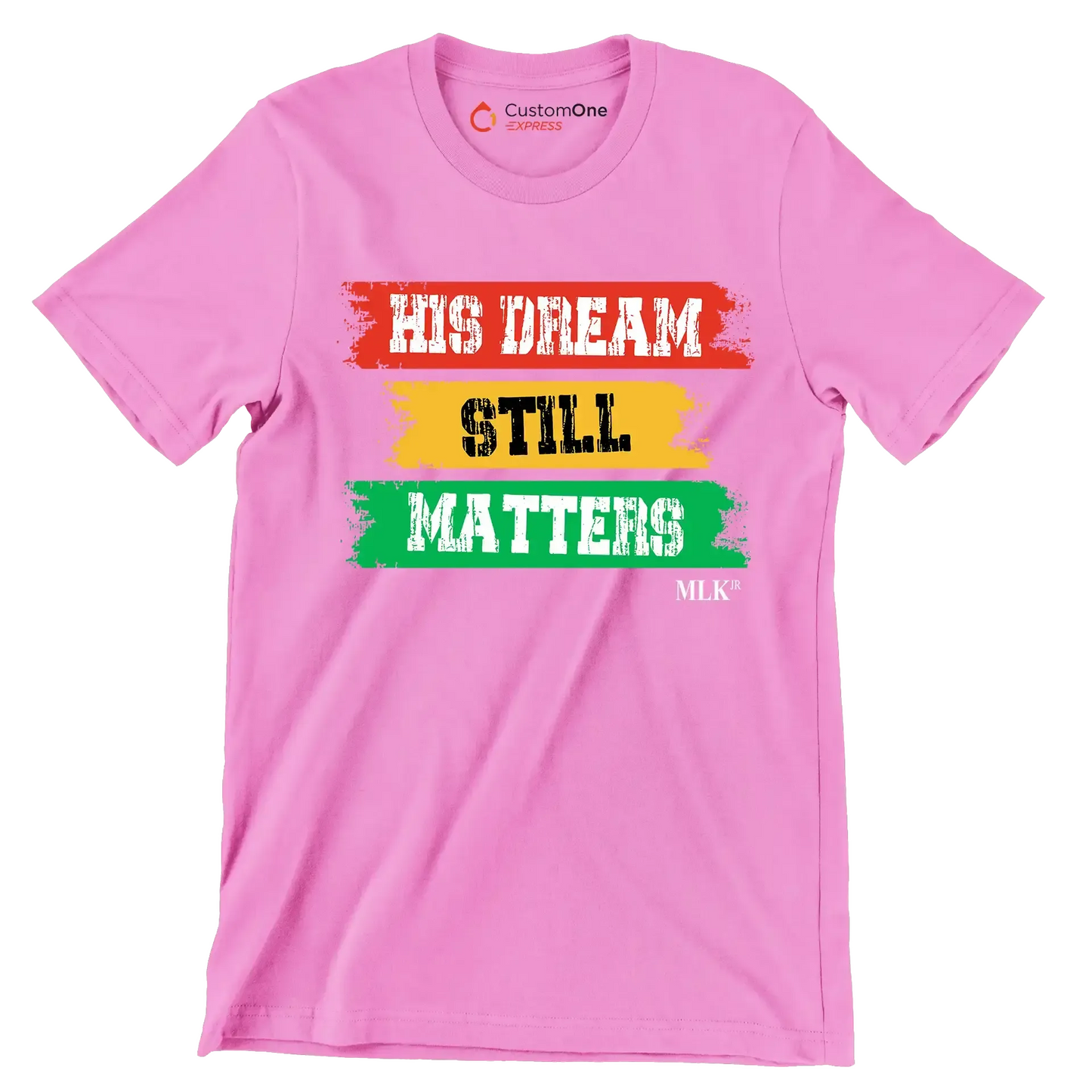 His dream still matters - Martin Luther King T-Shirt-Pink-S-Custom One Express