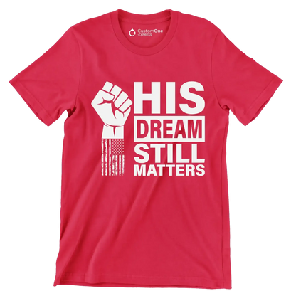 His dream still matters - Martin Luther King T-Shirt-Red-S-Custom One Express