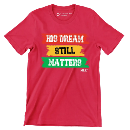 His dream still matters - Martin Luther King T-Shirt-Red-S-Custom One Express