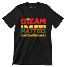 His dream still matters martin luther king jr - Martin Luther King T-Shirt-Black-S-Custom One Express