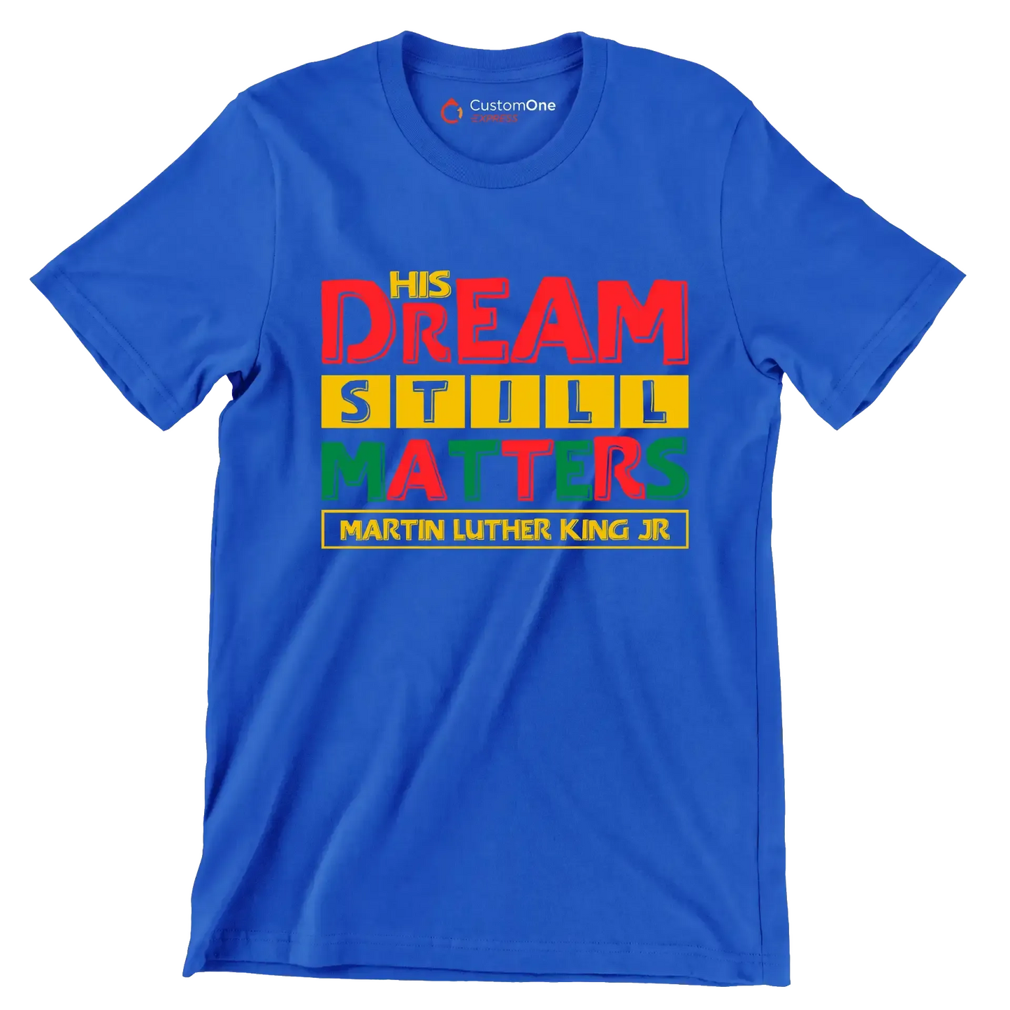 His dream still matters martin luther king jr - Martin Luther King T-Shirt-Blue-S-Custom One Express