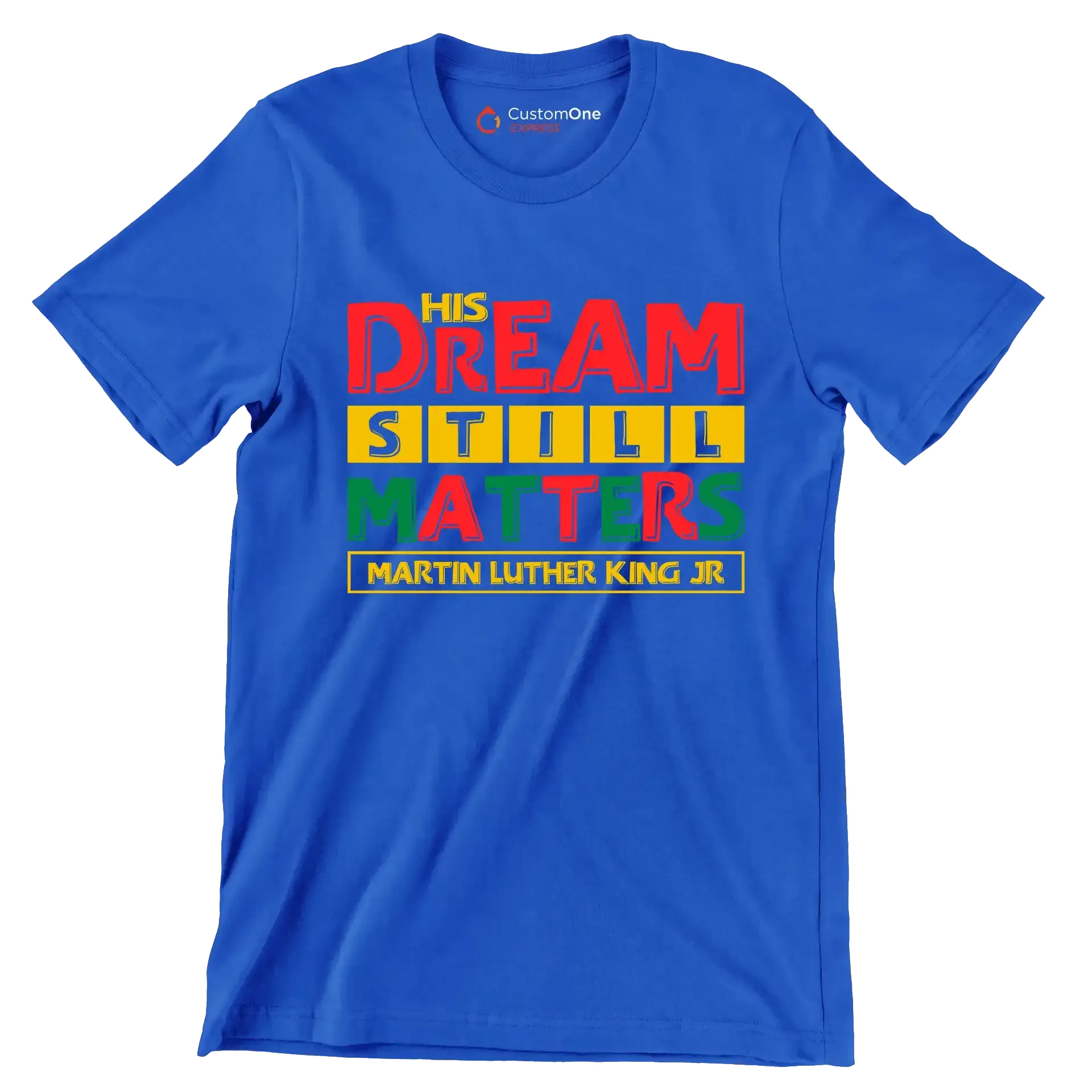 His dream still matters martin luther king jr - Martin Luther King T-Shirt-Blue-S-Custom One Express