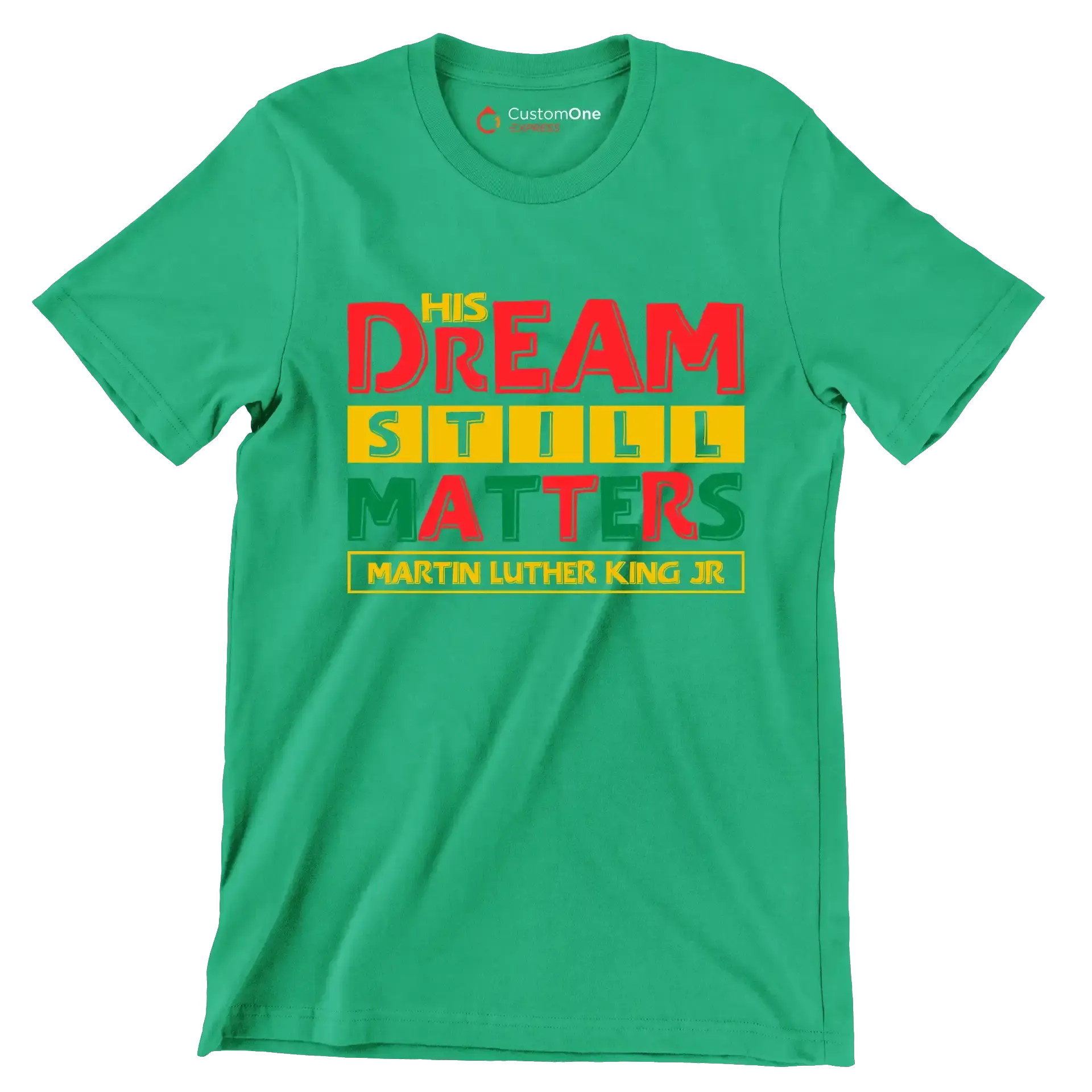 His dream still matters martin luther king jr - Martin Luther King T-Shirt-Green-S-Custom One Express