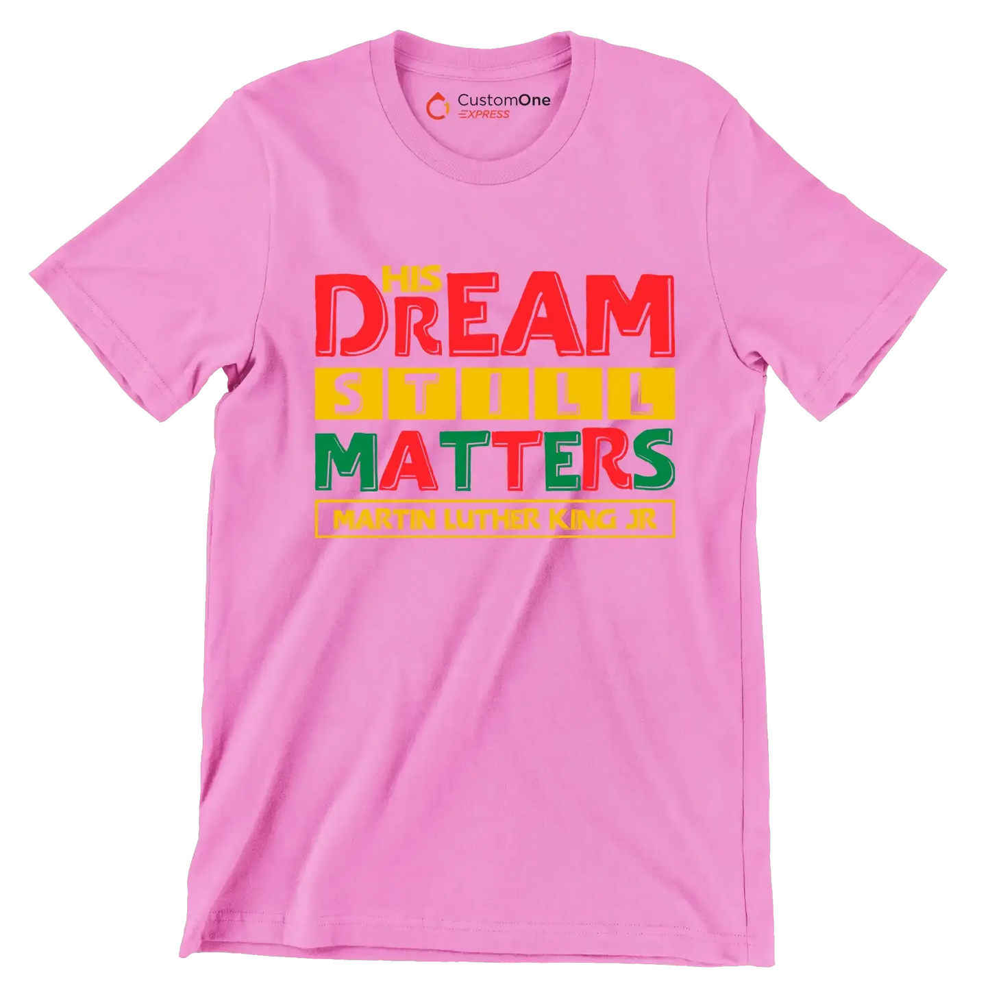 His dream still matters martin luther king jr - Martin Luther King T-Shirt-Pink-S-Custom One Express
