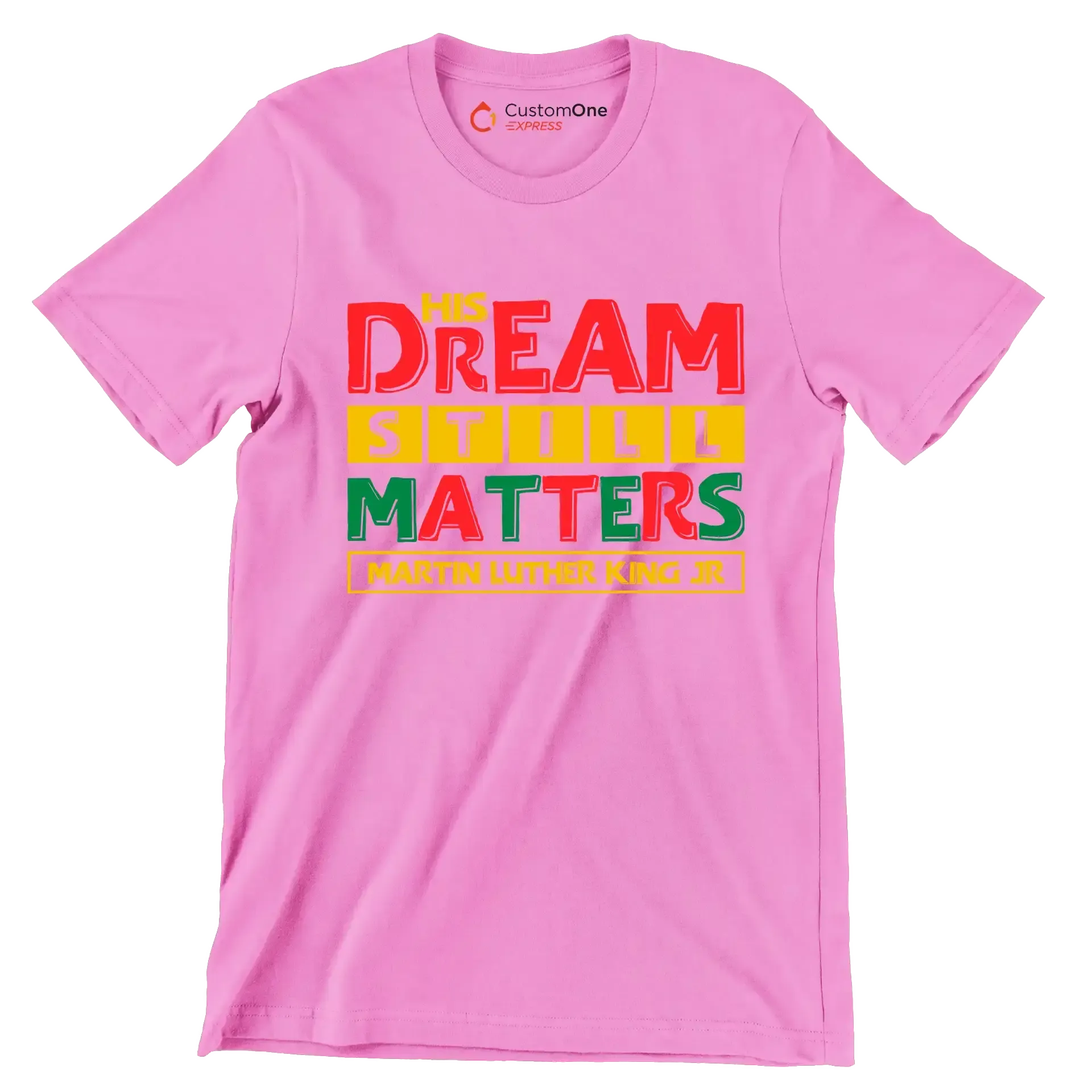 His dream still matters martin luther king jr - Martin Luther King T-Shirt-Pink-S-Custom One Express