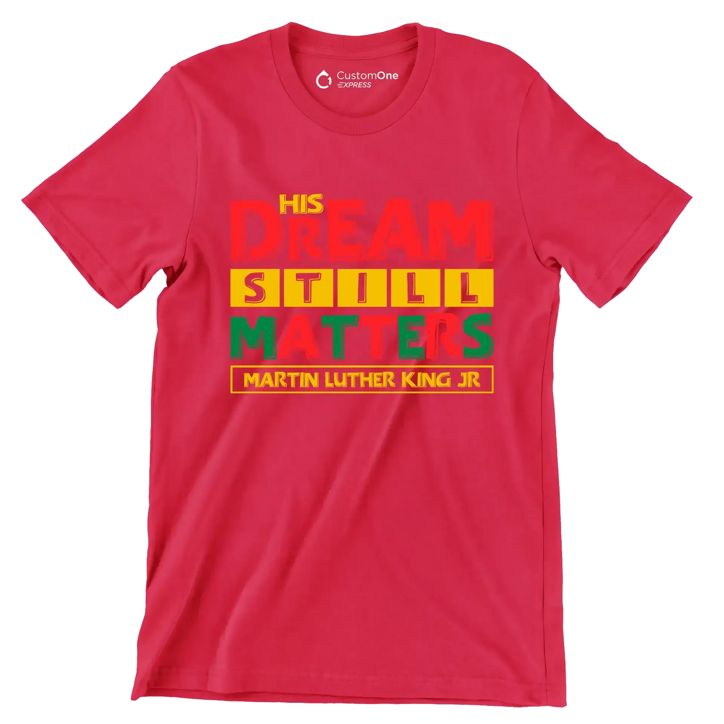 His dream still matters martin luther king jr - Martin Luther King T-Shirt-Red-S-Custom One Express