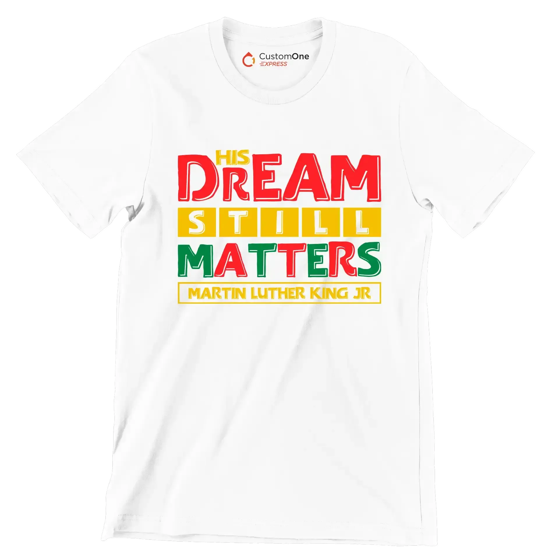His dream still matters martin luther king jr - Martin Luther King T-Shirt-White-S-Custom One Express