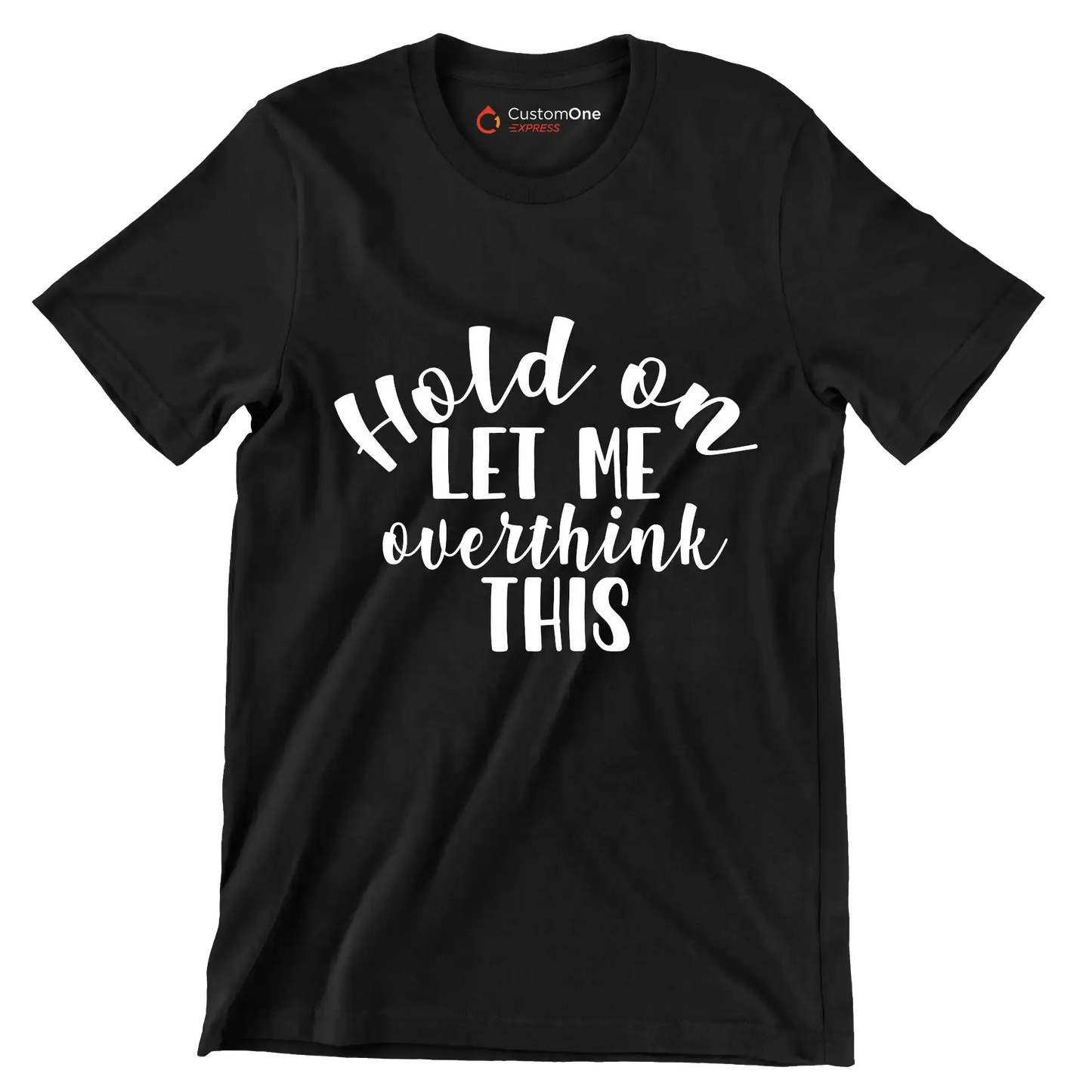 Hold on let me overthink this - Sarcasm Themed T-Shirt-Black-S-Custom One Express