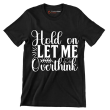 Hold on let me overthink this - Sarcasm Themed T-Shirt-Black-S-Custom One Express