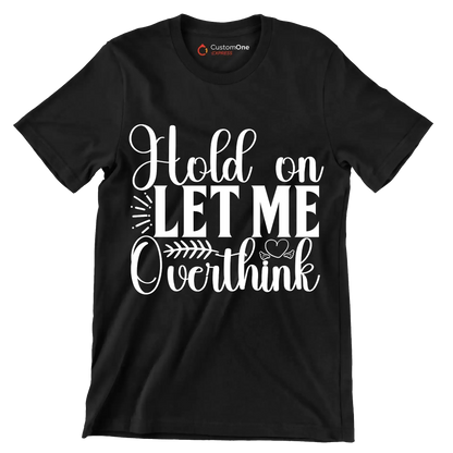 Hold on let me overthink this - Sarcasm Themed T-Shirt-Black-S-Custom One Express