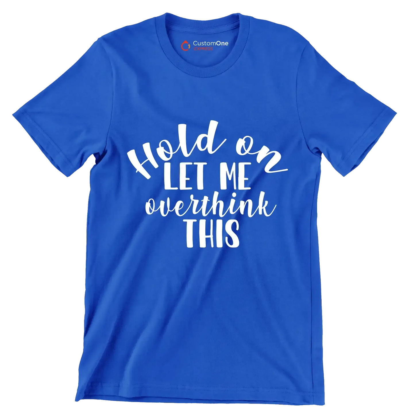 Hold on let me overthink this - Sarcasm Themed T-Shirt-Blue-S-Custom One Express