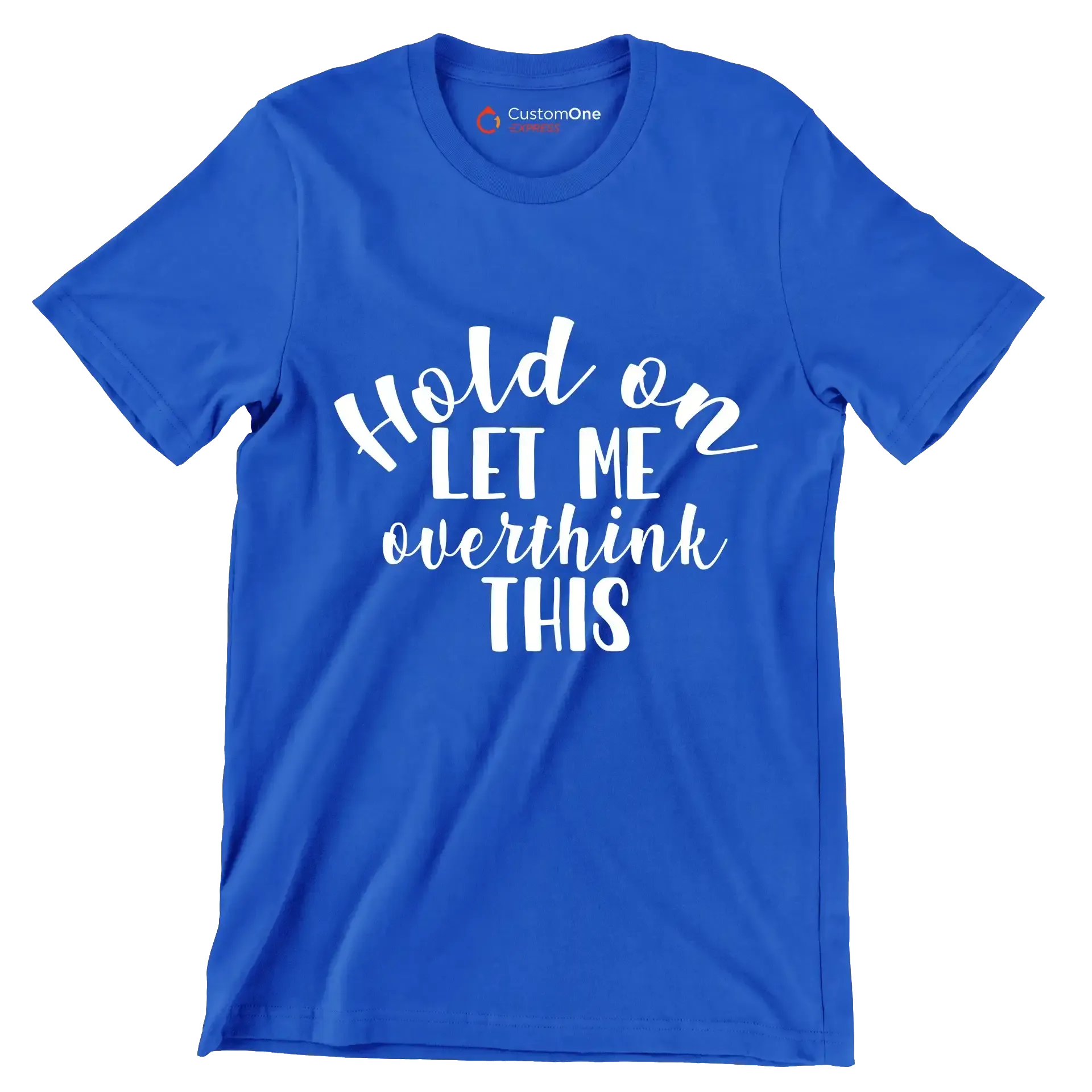 Hold on let me overthink this - Sarcasm Themed T-Shirt-Blue-S-Custom One Express