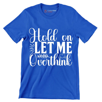 Hold on let me overthink this - Sarcasm Themed T-Shirt-Blue-S-Custom One Express