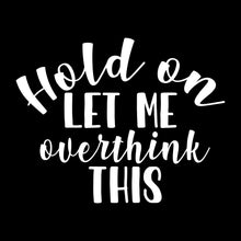 Hold on let me overthink this - Sarcasm Themed T-Shirt-Black-S-Custom One Express