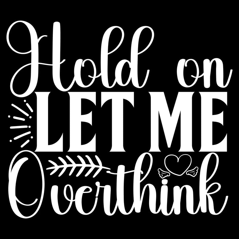 Hold on let me overthink this - Sarcasm Themed T-Shirt-Black-S-Custom One Express