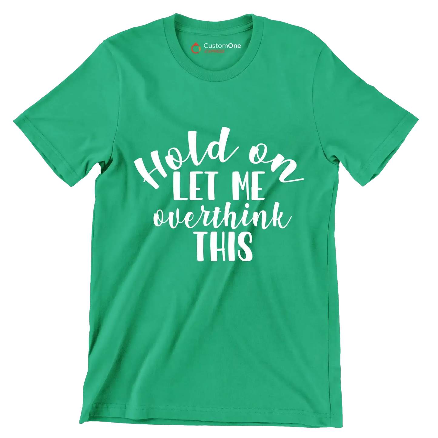 Hold on let me overthink this - Sarcasm Themed T-Shirt-Green-S-Custom One Express