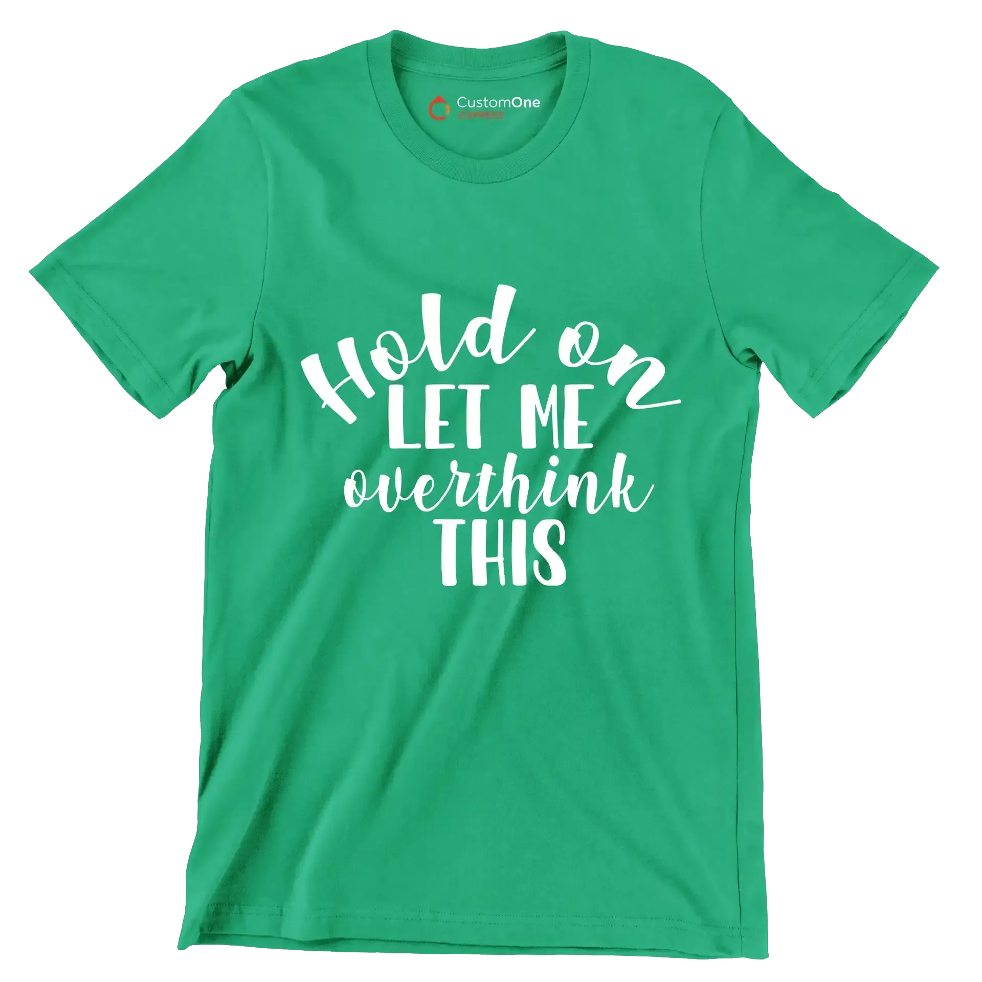 Hold on let me overthink this - Sarcasm Themed T-Shirt-Green-S-Custom One Express