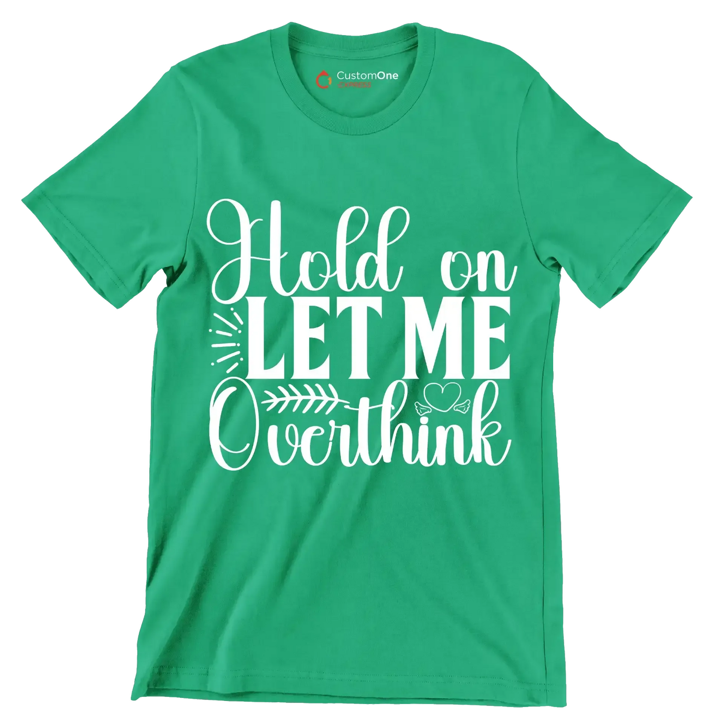 Hold on let me overthink this - Sarcasm Themed T-Shirt-Green-S-Custom One Express